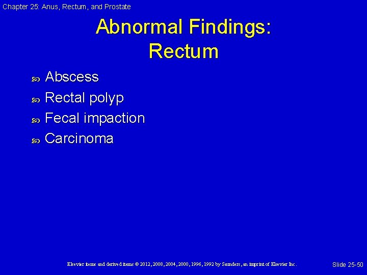 Chapter 25: Anus, Rectum, and Prostate Abnormal Findings: Rectum Abscess Rectal polyp Fecal impaction Chapter 25: Anus, Rectum, and Prostate Abnormal Findings: Rectum Abscess Rectal polyp Fecal impaction