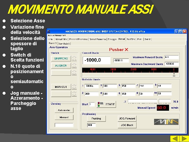 MOVIMENTO MANUALE ASSI l l l Selezione Asse Variazione fine della velocità Selezione dello