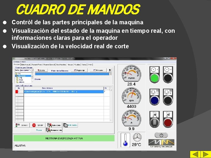 CUADRO DE MANDOS Contròl de las partes principales de la maquina l Visualizaciòn del