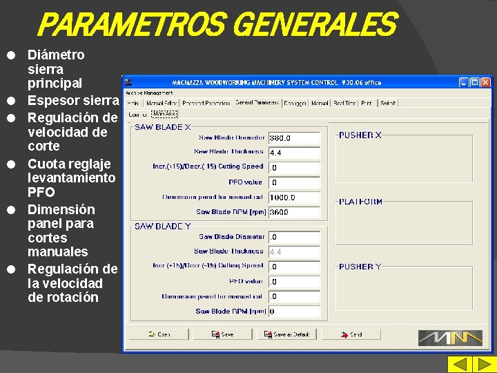 PARAMETROS GENERALES l l l Diámetro sierra principal Espesor sierra Regulación de velocidad de