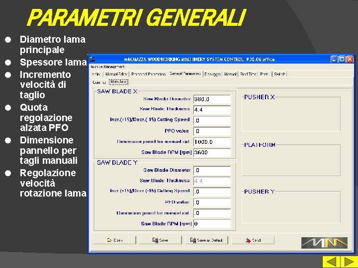 PARAMETRI GENERALI l l l Diametro lama principale Spessore lama Incremento velocità di taglio