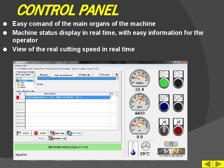 CONTROL PANEL Easy comand of the main organs of the machine l Machine status