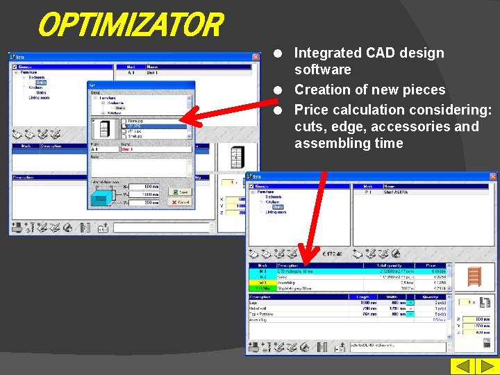 OPTIMIZATOR Integrated CAD design software l Creation of new pieces l Price calculation considering: