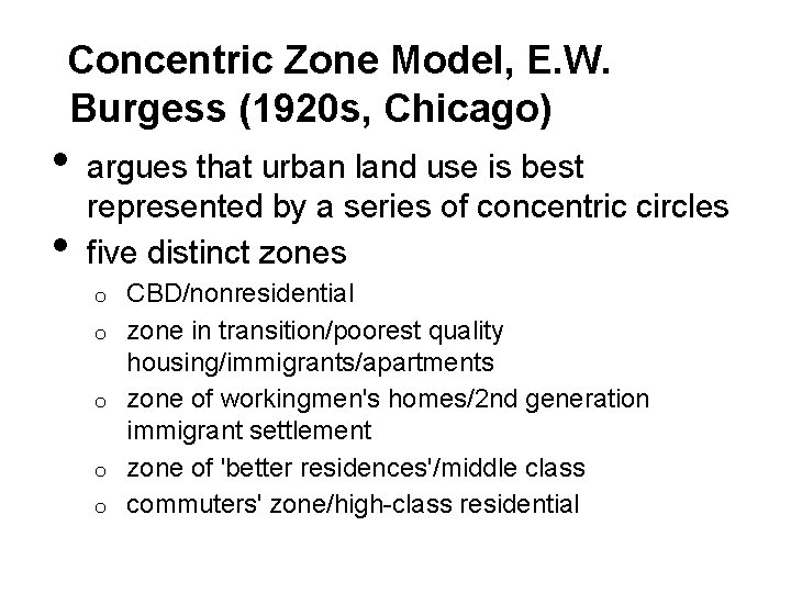 Concentric Zone Model, E. W. Burgess (1920 s, Chicago) • • argues that urban