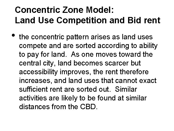 Concentric Zone Model: Land Use Competition and Bid rent • the concentric pattern arises