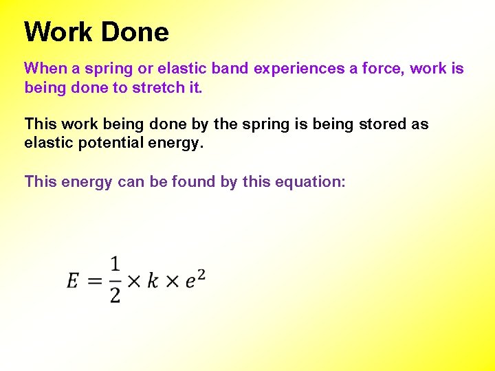 Work Done When a spring or elastic band experiences a force, work is being