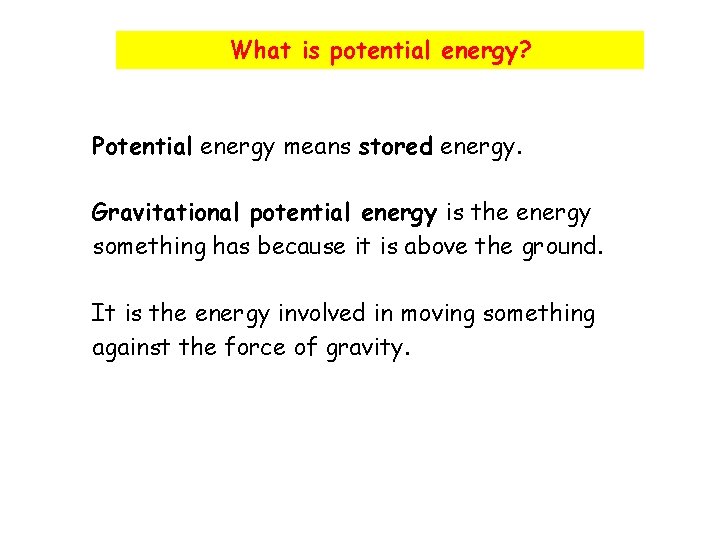 What is potential energy? Potential energy means stored energy. Gravitational potential energy is the