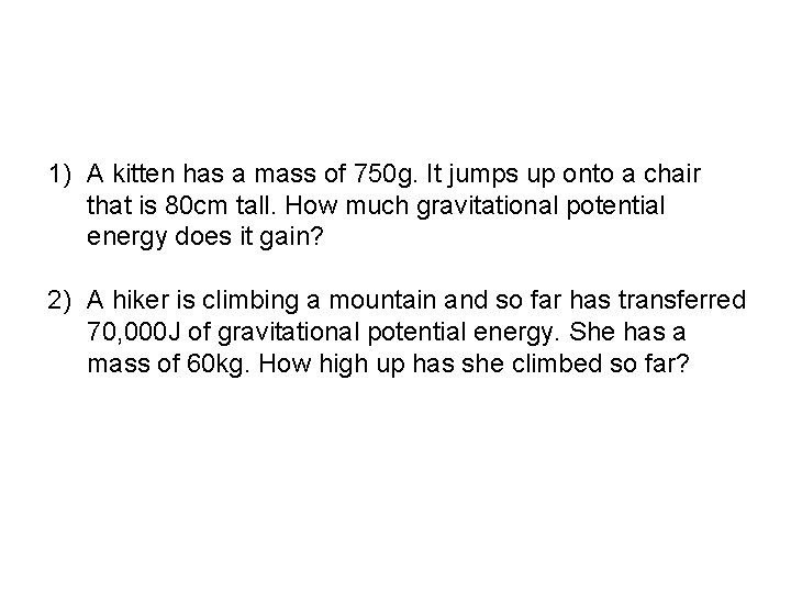 1) A kitten has a mass of 750 g. It jumps up onto a