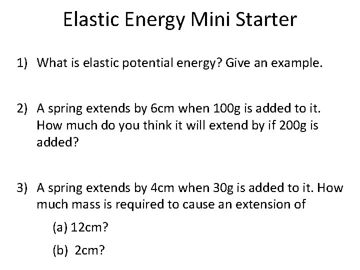 Elastic Energy Mini Starter 1) What is elastic potential energy? Give an example. 2)