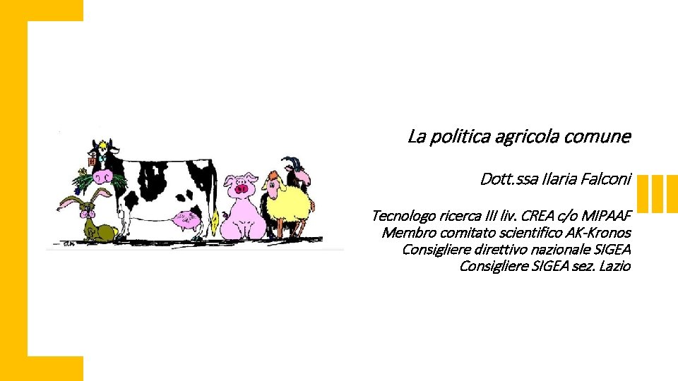 La politica agricola comune Dott. ssa Ilaria Falconi Tecnologo ricerca III liv. CREA c/o