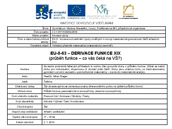 Škola: Číslo projektu: Název projektu: Číslo a název šablony klíčové aktivity: Tematická oblast: Gymnázium