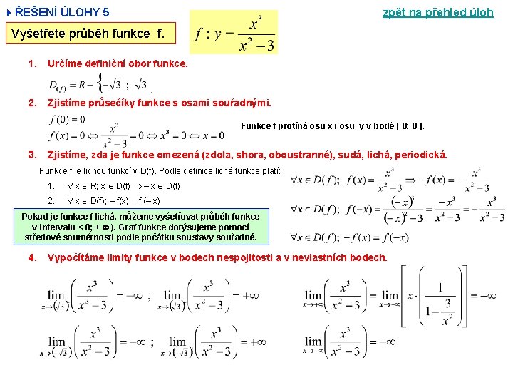 4ŘEŠENÍ ÚLOHY 5 zpět na přehled úloh Vyšetřete průběh funkce f. 1. Určíme definiční