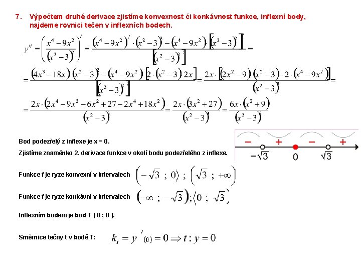 7. Výpočtem druhé derivace zjistíme konvexnost či konkávnost funkce, inflexní body, najdeme rovnici tečen