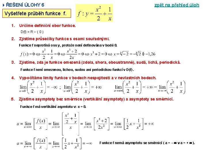 4ŘEŠENÍ ÚLOHY 6 zpět na přehled úloh Vyšetřete průběh funkce f. 1. Určíme definiční