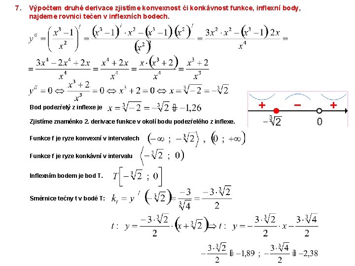 7. Výpočtem druhé derivace zjistíme konvexnost či konkávnost funkce, inflexní body, najdeme rovnici tečen