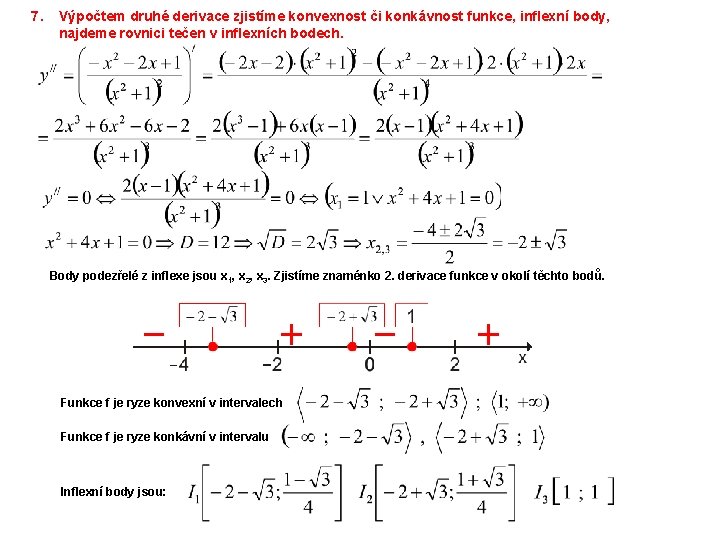 7. Výpočtem druhé derivace zjistíme konvexnost či konkávnost funkce, inflexní body, najdeme rovnici tečen