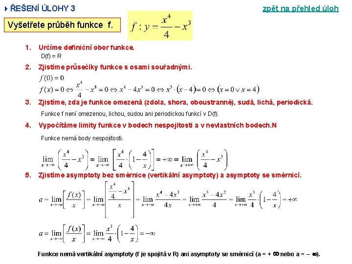 4ŘEŠENÍ ÚLOHY 3 zpět na přehled úloh Vyšetřete průběh funkce f. 1. Určíme definiční