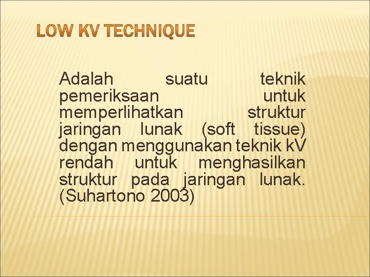 Adalah suatu teknik pemeriksaan untuk memperlihatkan struktur jaringan lunak (soft tissue) dengan menggunakan teknik