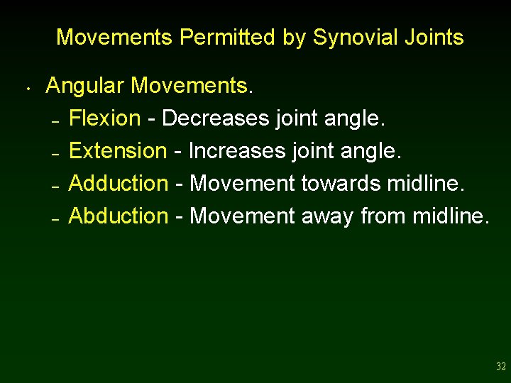 Movements Permitted by Synovial Joints • Angular Movements. – Flexion - Decreases joint angle.