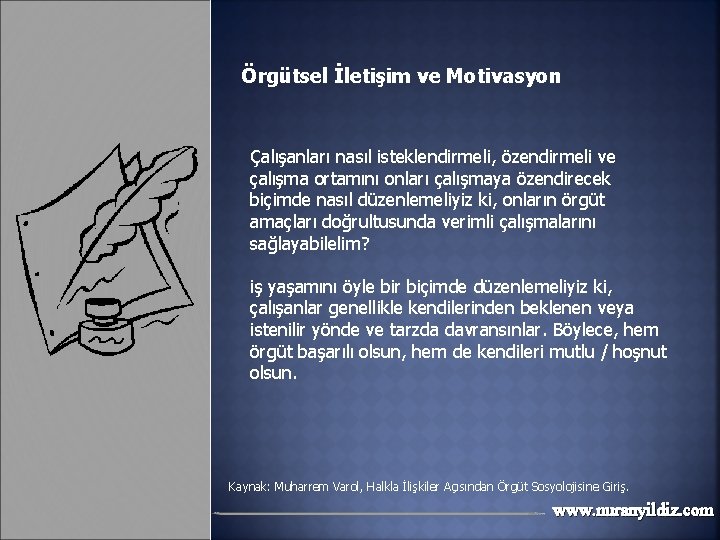 Örgütsel İletişim ve Motivasyon Çalışanları nasıl isteklendirmeli, özendirmeli ve çalışma ortamını onları çalışmaya özendirecek