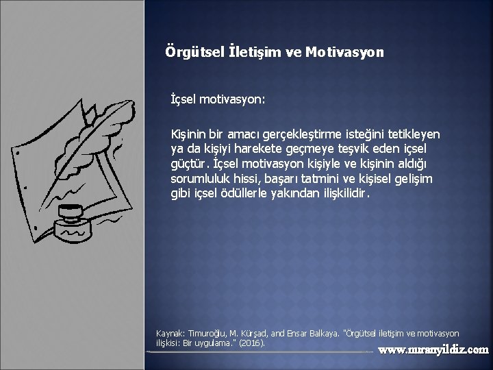 Örgütsel İletişim ve Motivasyon İçsel motivasyon: Kişinin bir amacı gerçekleştirme isteğini tetikleyen ya da Örgütsel İletişim ve Motivasyon İçsel motivasyon: Kişinin bir amacı gerçekleştirme isteğini tetikleyen ya da