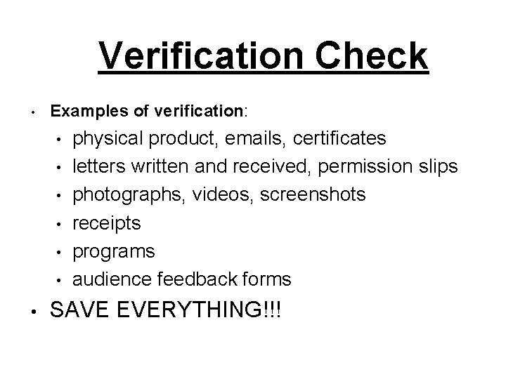 Verification Check • Examples of verification: • • physical product, emails, certificates letters written Verification Check • Examples of verification: • • physical product, emails, certificates letters written