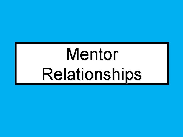 Mentor Relationships Mentor Relationships