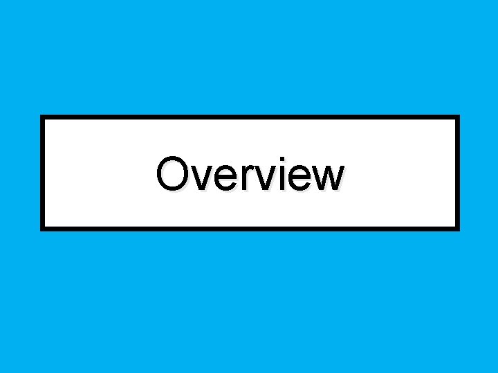 Overview Overview