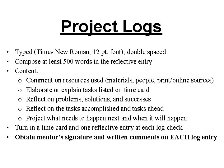 Project Logs • Typed (Times New Roman, 12 pt. font), double spaced • Compose Project Logs • Typed (Times New Roman, 12 pt. font), double spaced • Compose