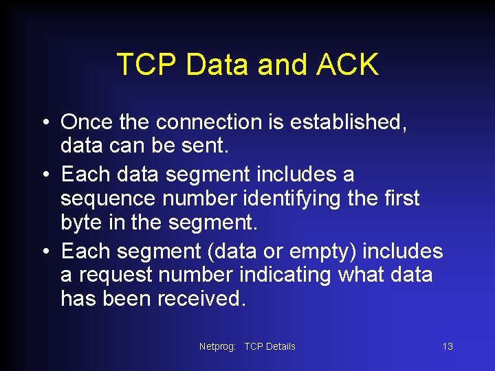 TCP Data and ACK • Once the connection is established, data can be sent.