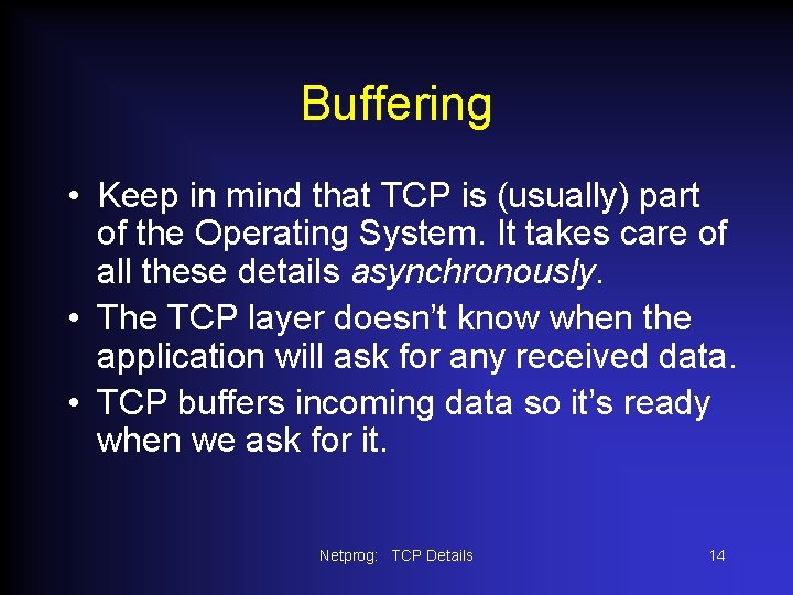 Buffering • Keep in mind that TCP is (usually) part of the Operating System.