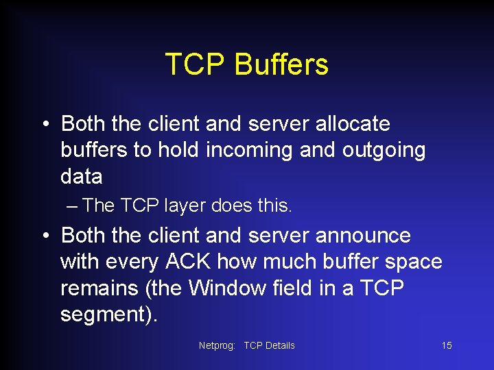TCP Buffers • Both the client and server allocate buffers to hold incoming and