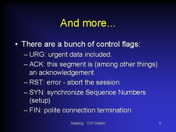 And more. . . • There a bunch of control flags: – URG: urgent