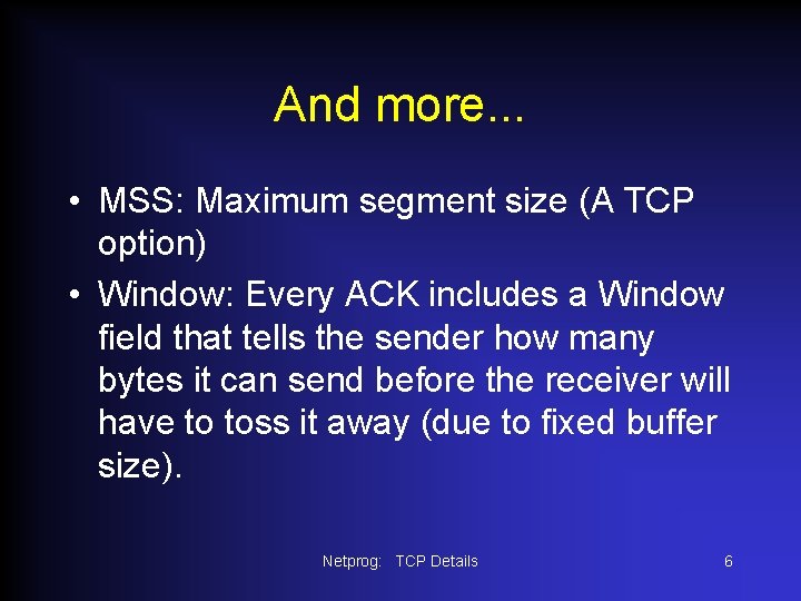 And more. . . • MSS: Maximum segment size (A TCP option) • Window: