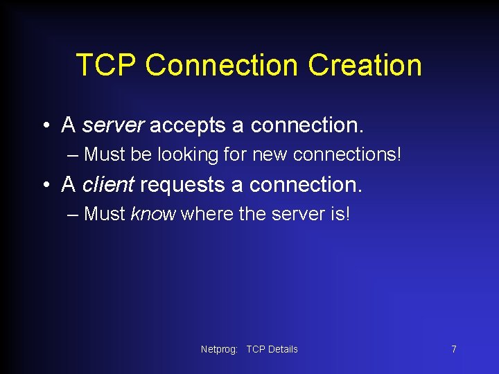 TCP Connection Creation • A server accepts a connection. – Must be looking for