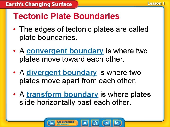Tectonic Plate Boundaries • The edges of tectonic plates are called plate boundaries. •