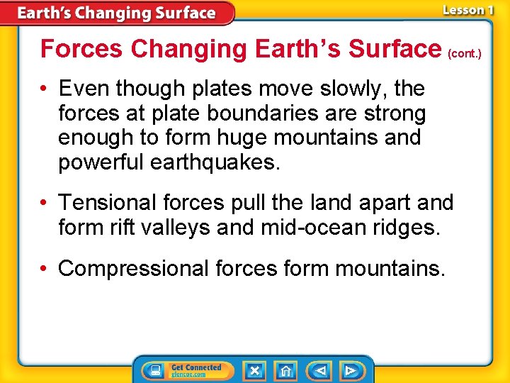 Forces Changing Earth’s Surface (cont. ) • Even though plates move slowly, the forces