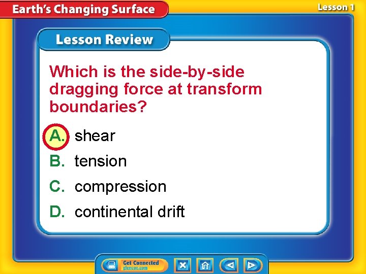 Which is the side-by-side dragging force at transform boundaries? A. shear B. tension C.