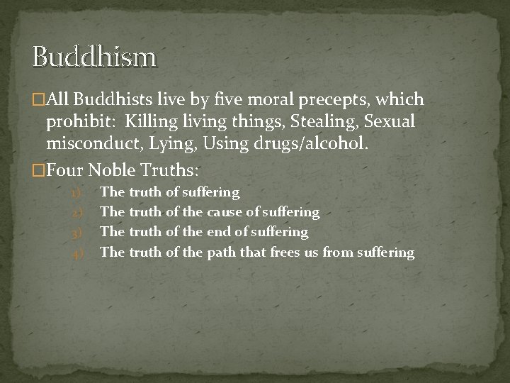 Buddhism �All Buddhists live by five moral precepts, which prohibit: Killing living things, Stealing,