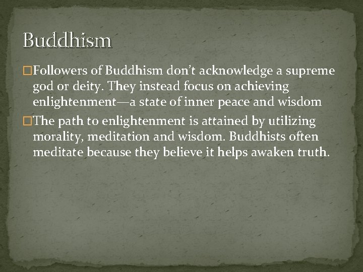 Buddhism �Followers of Buddhism don’t acknowledge a supreme god or deity. They instead focus