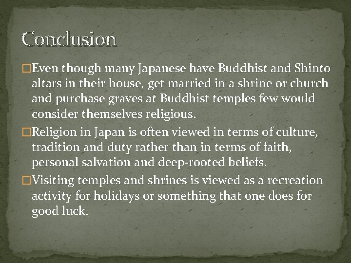 Conclusion �Even though many Japanese have Buddhist and Shinto altars in their house, get