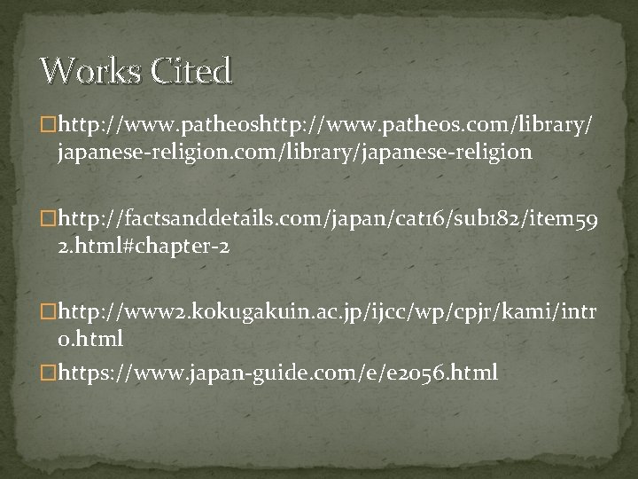 Works Cited �http: //www. patheos. com/library/ japanese-religion. com/library/japanese-religion �http: //factsanddetails. com/japan/cat 16/sub 182/item 59