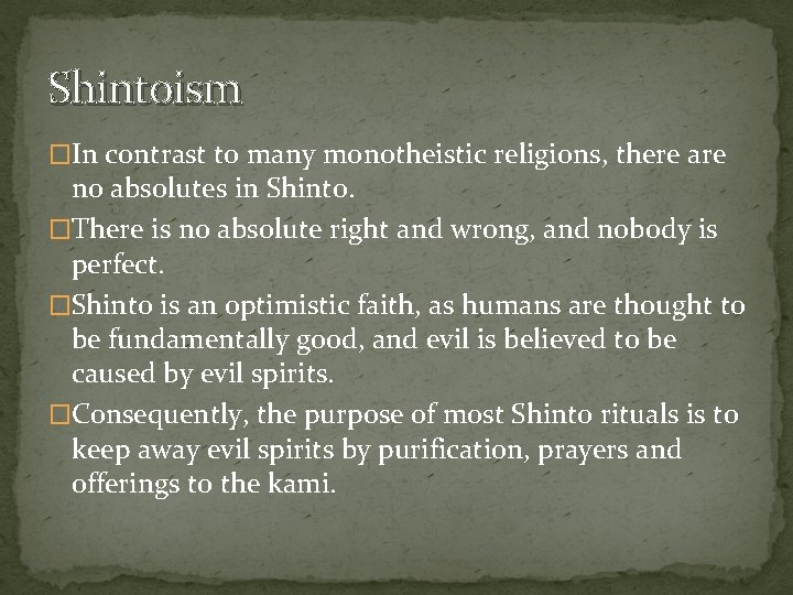 Shintoism �In contrast to many monotheistic religions, there are no absolutes in Shinto. �There