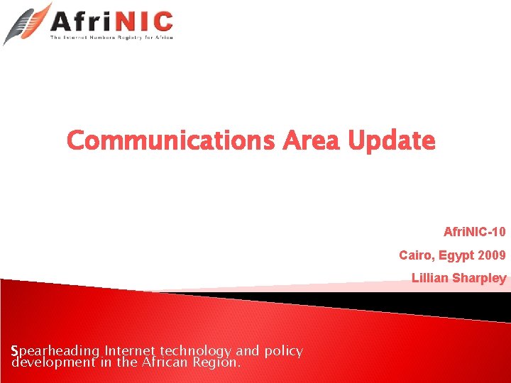 Communications Area Update Afri. NIC-10 Cairo, Egypt 2009 Lillian Sharpley Spearheading Internet technology and