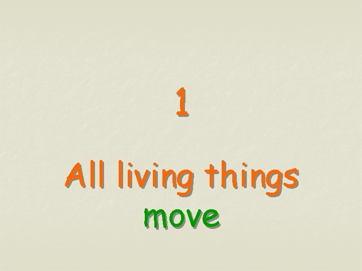 1 All living things move 
