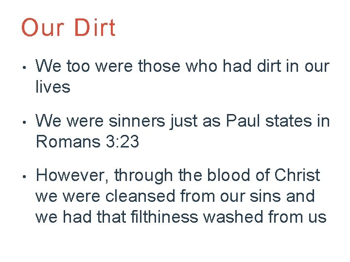 Our Dirt • We too were those who had dirt in our lives •