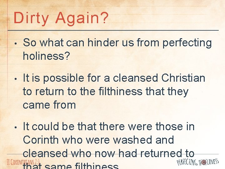 Dirty Again? • So what can hinder us from perfecting holiness? • It is