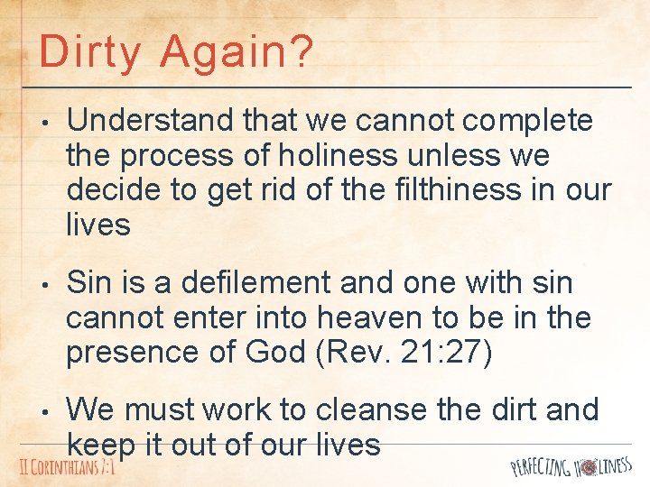 Dirty Again? • Understand that we cannot complete the process of holiness unless we