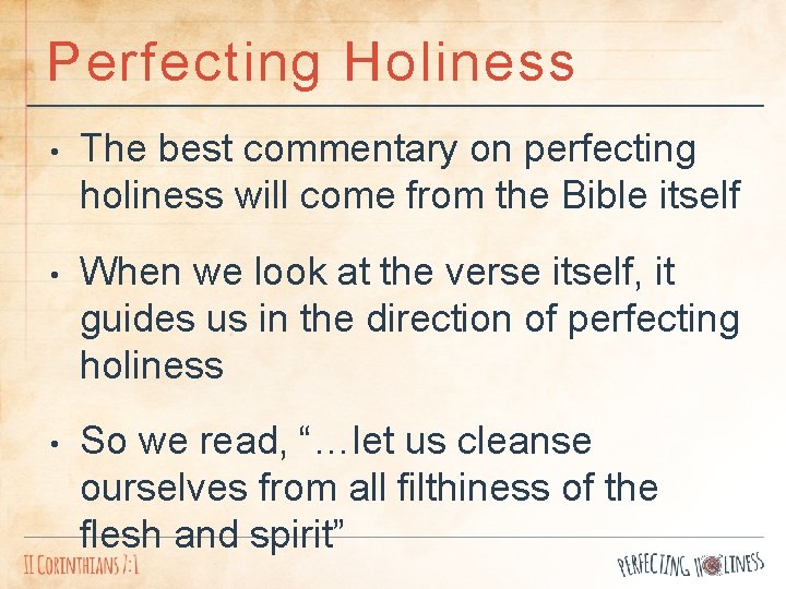 Perfecting Holiness • The best commentary on perfecting holiness will come from the Bible