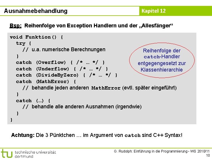 Ausnahmebehandlung Kapitel 12 Bsp: Reihenfolge von Exception Handlern und der „Allesfänger“ void Funktion() {